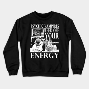 Vampires Feed Off Your Energy Gothic Horror Graphic (White Print) Crewneck Sweatshirt